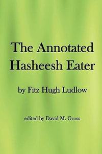 The Annotated Hasheesh Eater - Fitz Hugh Ludlow