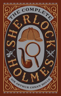 The Complete Sherlock Holmes - Omnibus Edition : Barnes & Noble Leatherbound Classic Collection - Sir Arthur Conan Doyle