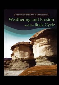 Weathering and Erosion and the Rock Cycle : Shaping and Reshaping of Earthï¿½s Surface - Joanne Mattern
