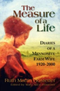 The Measure Of A life : Diaries of a Mennonite Farm Wife - Ruth Martin Hostetter