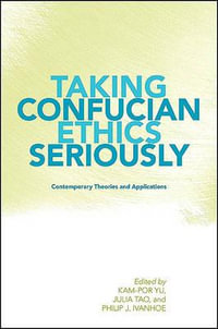 Taking Confucian Ethics Seriously : Contemporary Theories and Applications - Julia Tao
