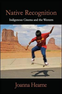 Native Recognition : Indigenous Cinema and the Western - Joanna Hearne