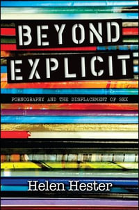 Beyond Explicit : Pornography and the Displacement of Sex - Helen Hester