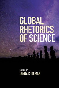 Global Rhetorics of Science : Suny Series, Studies in Technical Communication - Lynda C. Olman