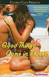 Good Things Come in Threes : Ellora's Cave - Anya Bast