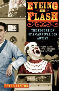 Eyeing the Flash : The Education of a Carnival Con Artist - Peter Fenton