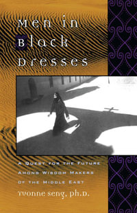 Men in Black Dresses : A Quest for the Future Among Wisdom-Makers of the Middle East - Yvonne L. Seng