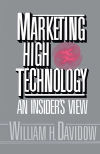 Marketing High Technology : An Insider's View - William H. Davidow
