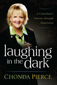 Laughing in the Dark : A Comedian's Journey through Depression - Chonda Pierce