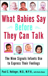 What Babies Say Before They Can Talk : The Nine Signals Infants Use to Express Their Feelings - Paul C. Holinger