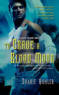 To Crave a Blood Moon : The Moon Chasers - Sharie Kohler