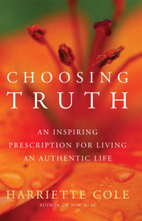 Choosing Truth : Living an Authentic Life - Harriette Cole