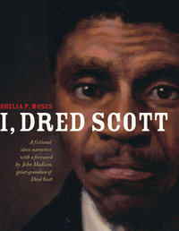 I, Dred Scott : A Fictional Slave Narrative Based on the Life and Legal Precedent of Dred Scott - Shelia P. Moses