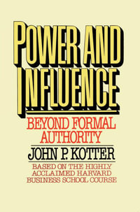 Power and Influence : Beyond Formal Authority - John P. Kotter