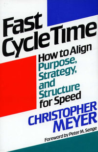 Fast Cycle Time : How to Align Purpose, Strategy, and Structure for - Christopher Meyer