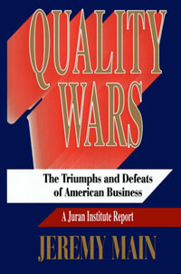 Quality Wars : The Triumphs and Defeats of American Business - Jeremy Main