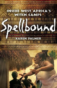Spellbound : Inside West Africa's Witch Camps - Karen Palmer