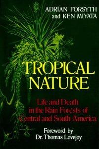 Tropical Nature : Life and Death in the Rain Forests of Central and South America - Adrian Forsyth