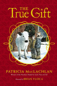 The True Gift : A Christmas Story - Patricia MacLachlan