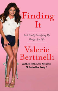 Finding It : And Finally Satisfying My Hunger for Life - Valerie Bertinelli