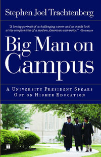Big Man on Campus : A University President Speaks Out on Higher Education - Stephen Joel Trachtenberg