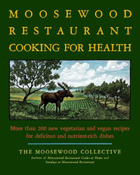The Moosewood Restaurant Cooking for Health : More Than 200 New Vegetarian and Vegan Recipes for Delicious and Nutrient-Rich Dishes - Moosewood Collective