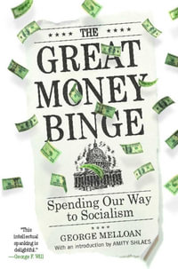 The Great Money Binge : Spending Our Way to Socialism - George Melloan