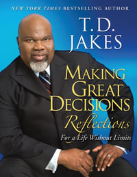 Making Great Decisions : Reflections for a Life Without Limits - T. D. Jakes