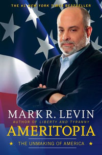 Ameritopia : The Unmaking of America - Mark R. Levin