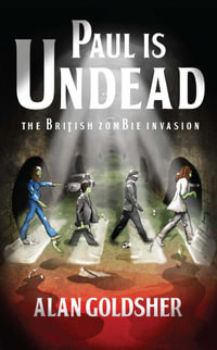 Paul Is Undead : The British Zombie Invasion - Alan Goldsher