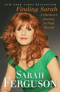 Finding Sarah : A Duchess's Journey to Find Herself - Duchess of York Sarah Ferguson