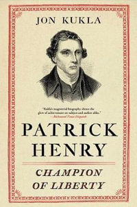 Patrick Henry : Champion of Liberty - Jon Kukla