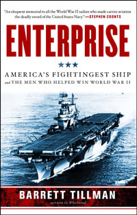 Enterprise : America's Fightingest Ship and the Men Who Helped Win World War II - Barrett Tillman