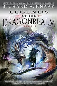 Legends of the Dragonrealm, Vol. II : Legends of the Dragonrealm - Richard A. Knaak