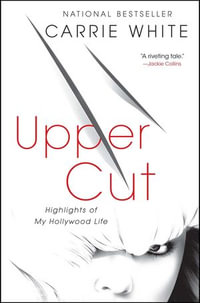 Upper Cut : Highlights of My Hollywood Life - Carrie White