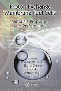 Proton Exchange Membrane Fuel Cells : Materials Properties and Performance - David P. Wilkinson