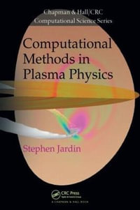 Computational Methods in Plasma Physics : Chapman & Hall/CRC Computational Science - Stephen  Jardin
