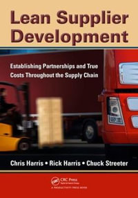 Lean Supplier Development : Establishing Partnerships and True Costs Throughout the Supply Chain - Chris Harris