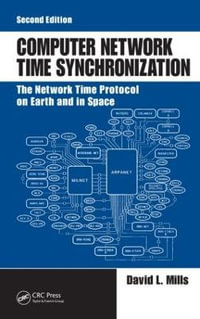 Computer Network Time Synchronization : The Network Time Protocol on Earth and in Space, Second Edition - David L.  Mills