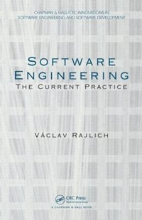 Software Engineering : The Current Practice - Vaclav Rajlich