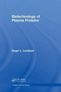 Biotechnology of Plasma Proteins : Protein Science - Roger L. Lundblad