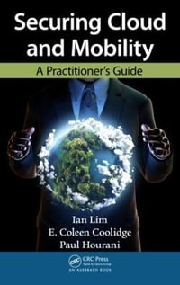 Securing Cloud and Mobility : A Practitioner's Guide - Ian Lim