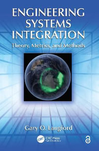 Engineering Systems Integration : Theory, Metrics, and Methods - Gary O.  Langford