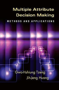 Multiple Attribute Decision Making : Methods and Applications - Gwo-Hshiung Tzeng