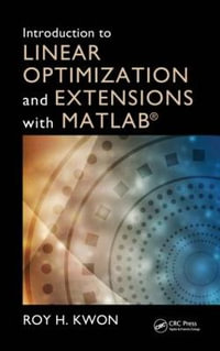 Introduction to Linear Optimization and Extensions with MATLAB : Operations Research Series - Roy H. Kwon