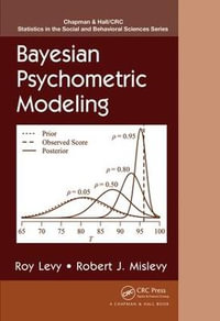 Bayesian Psychometric Modeling : Chapman & Hall/CRC Statistics in the Social and Behavioral Sciences - Robert J.  Mislevy