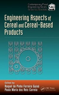 Engineering Aspects of Cereal and Cereal-Based Products : Contemporary Food Engineering - Paula Maria dos Reis Correia