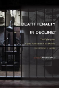 Death Penalty in Decline? : The Fight Against Capital Punishment in the Decades Since Furman V. Georgia - Austin Sarat