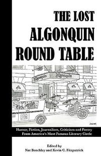 The Lost Algonquin Round Table : Humor, Fiction, Journalism, Criticism and Poetry from America's Most Famous Literary Circle - Kevin C Fitzpatrick
