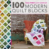 Tula Pink's City Sampler : 100 Modern Quilt Blocks - Tula Pink